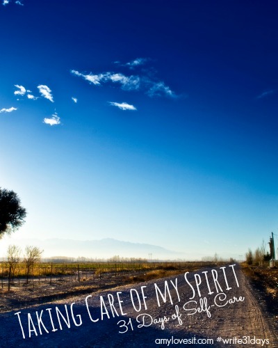 31 Days of Self-Care: Taking Care of My Spirit | AmyLovesIt.com #write31days