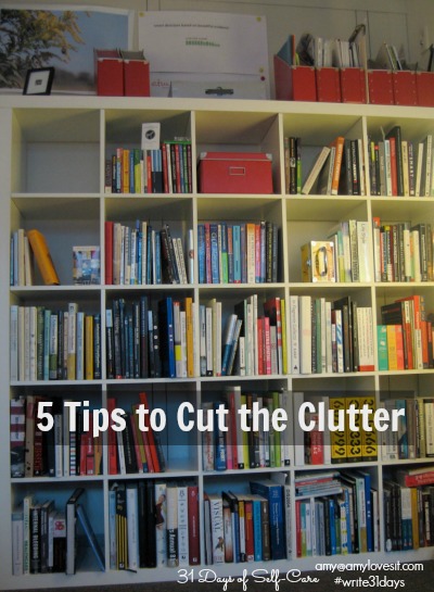 5 Tips to Cut the Clutter | AmyLovesIt.com #write31days