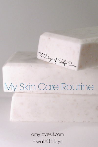 My Skin Care Routine | AmyLovesIt.com #write31days