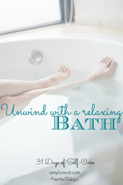 Unwind with a relaxing bath | AmyLovesIt.com #write31days