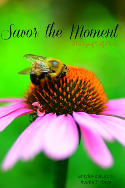 Savor the Moment | AmyLovesIt.com #write31days