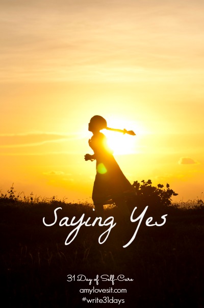 Saying Yes | AmyLovesIt.com #write31days