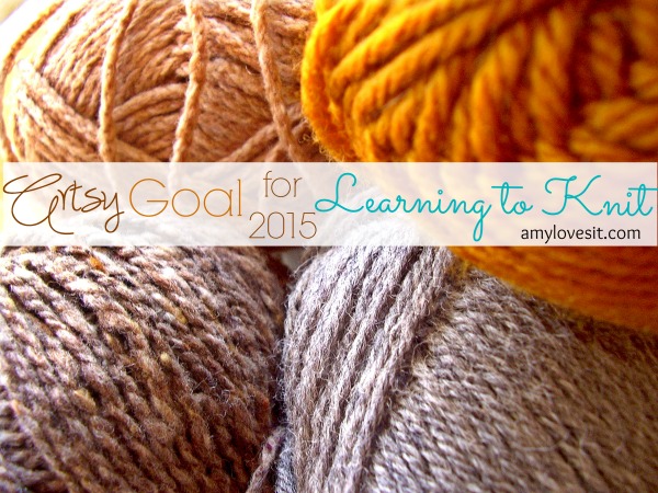 Artsy Goal for 2015: Learning to Knit | AmyLovesIt.com